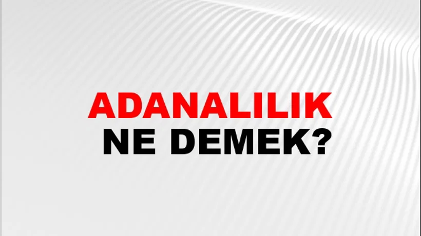Adanalılık Adanalılık