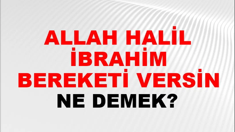 Allah Halil İbrahim Bereketi Versin Allah Halil İbrahim Bereketi Versin
