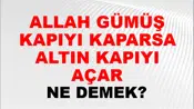 Allah Gümüş Kapıyı Kaparsa Altın Kapıyı Açar