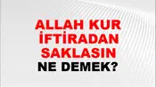 Allah Kuru İftiradan Saklasın