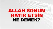 Allah Sonunu Hayır Etsin