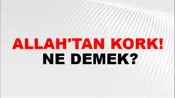 Allah'tan Kork!