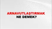 Arnavutlaştırmak