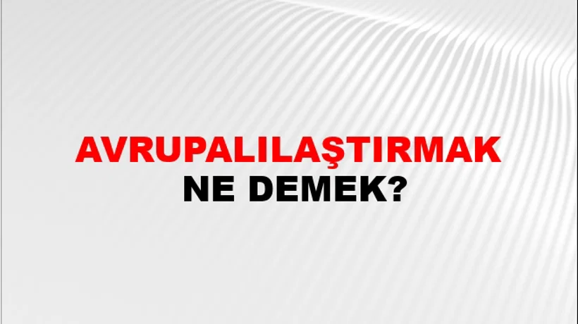 Avrupalılaştırmak Avrupalılaştırmak