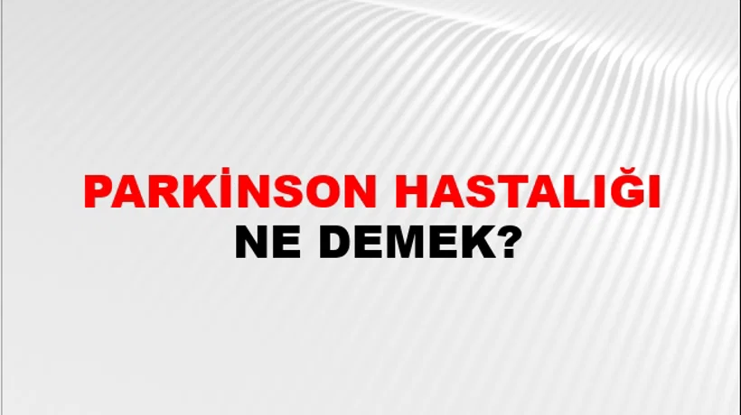 Parkinson Hastalığı Parkinson Hastalığı