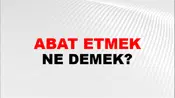 Abat Etmek (Veya eylemek)