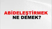 Abideleştirmek