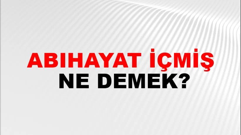Abıhayat İçmiş Abıhayat İçmiş
