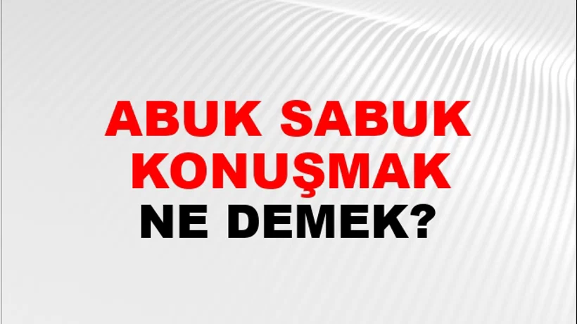Abuk Sabuk Konuşmak Abuk Sabuk Konuşmak