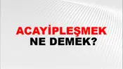 Acayipleşmek