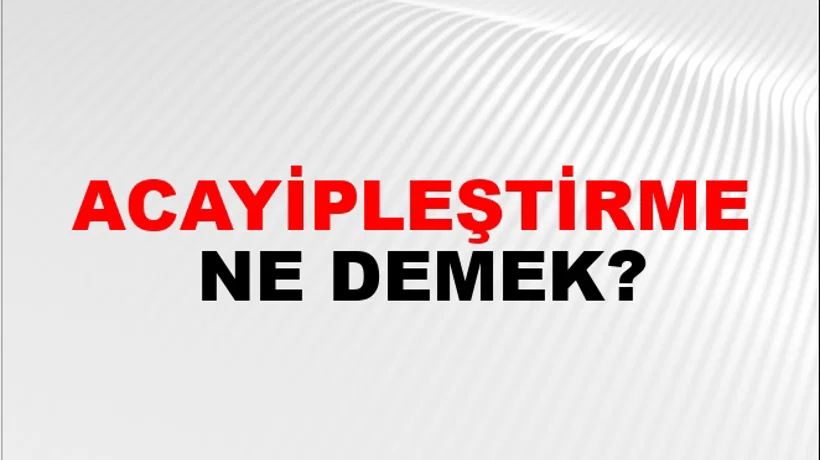 Acayipleştirme Acayipleştirme