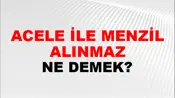 Acele İle Menzil Alınmaz