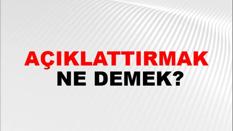 Açıklattırmak Açıklattırmak