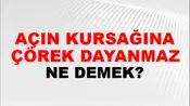 Açın Kursağına Çörek Dayanmaz