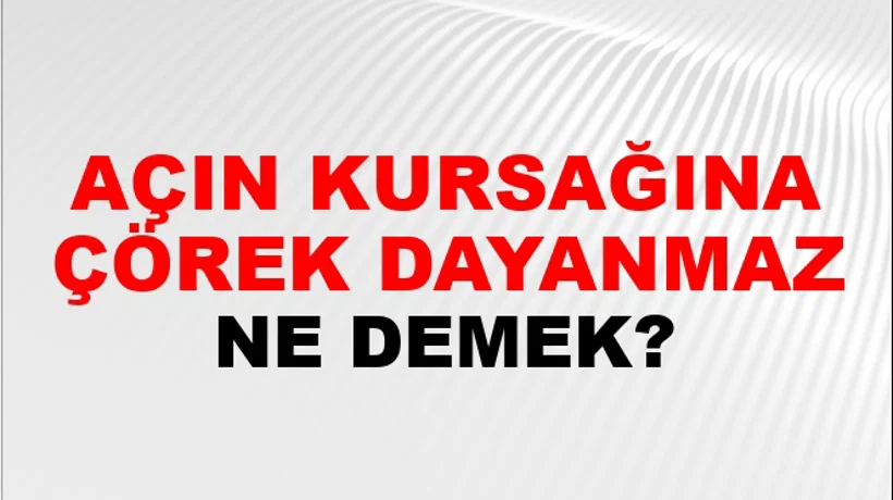 Açın Kursağına Çörek Dayanmaz Açın Kursağına Çörek Dayanmaz