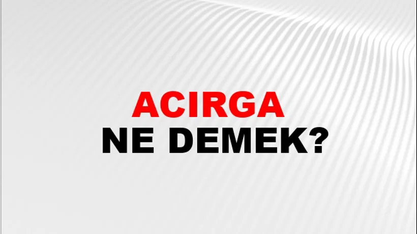 Acırga Acırga