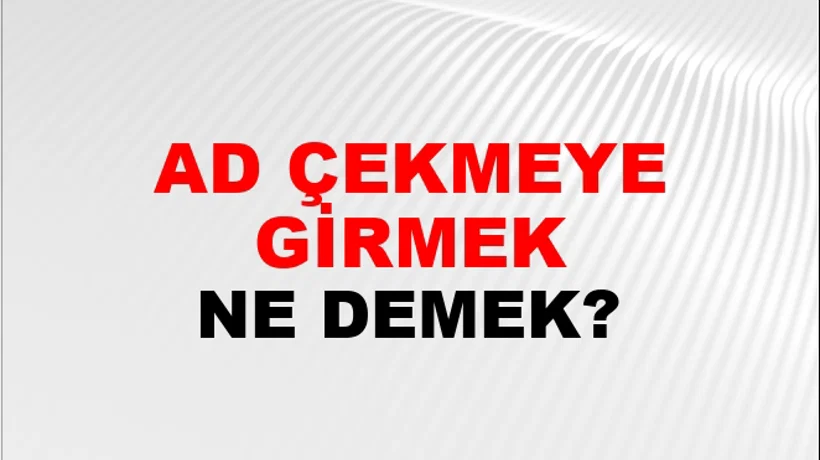 Ad Çekmeye Girmek Ad Çekmeye Girmek