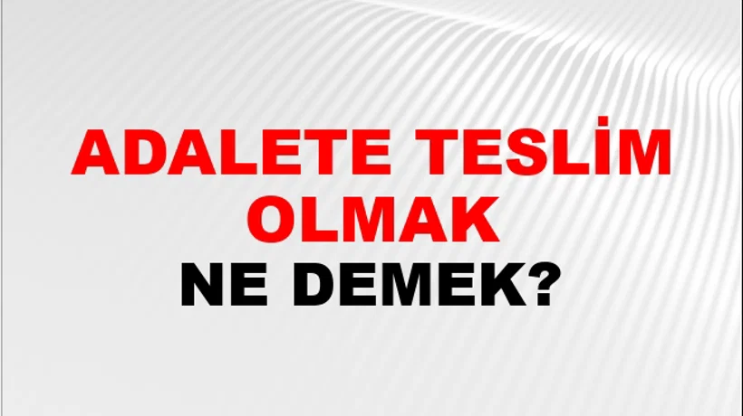 Adalete Teslim Olmak Adalete Teslim Olmak