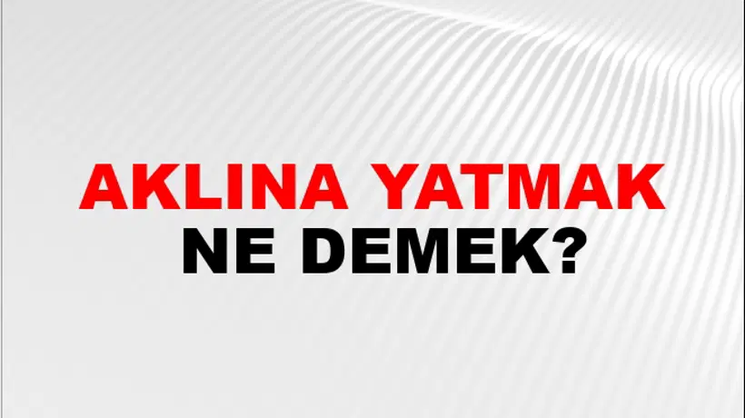 Aklına Yatmak Aklına Yatmak