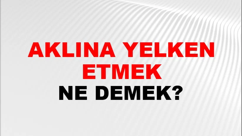 Aklına Yelken Etmek Aklına Yelken Etmek
