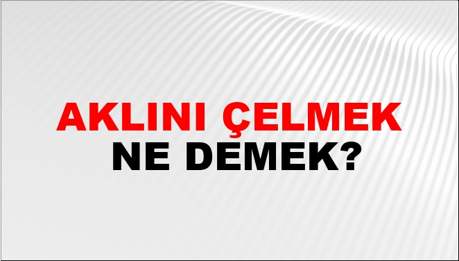 Aklını Çelmek