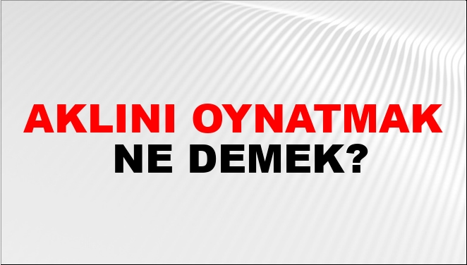 Aklını Oynatmak Aklını Oynatmak