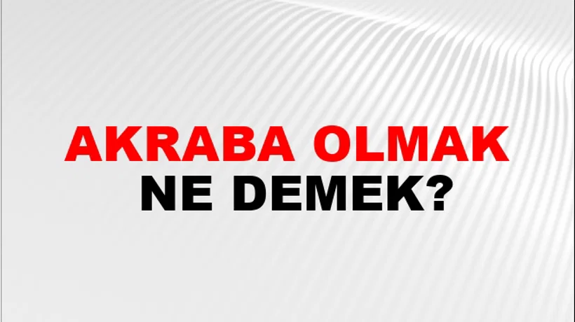 Akraba Olmak Akraba Olmak