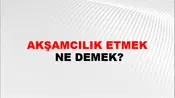 Akşamcılık Etmek