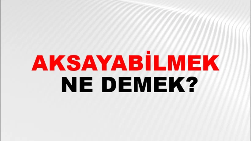 Aksayabilmek Aksayabilmek