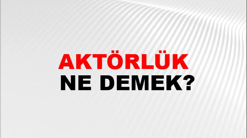 Aktörlük Aktörlük