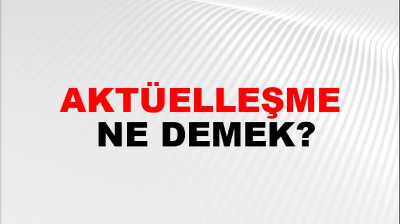 Aktüelleşme Aktüelleşme