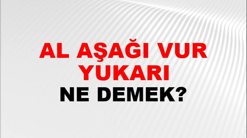 Al Aşağı Vur Yukarı Al Aşağı Vur Yukarı