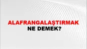 Alafrangalaştırmak