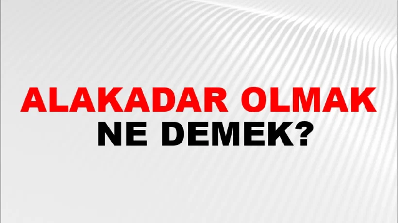 Alakadar Olmak Alakadar Olmak