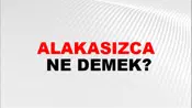 Alakasızca