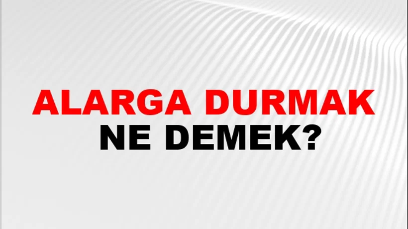 Alarga Durmak Alarga Durmak