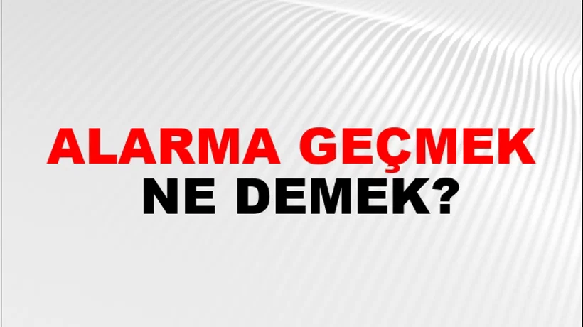 Alarma Geçmek Alarma Geçmek