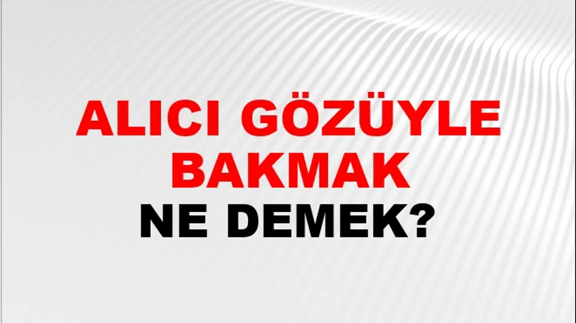 Alıcı Gözüyle Bakmak Alıcı Gözüyle Bakmak