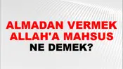 Almadan Vermek Allah'a Mahsus