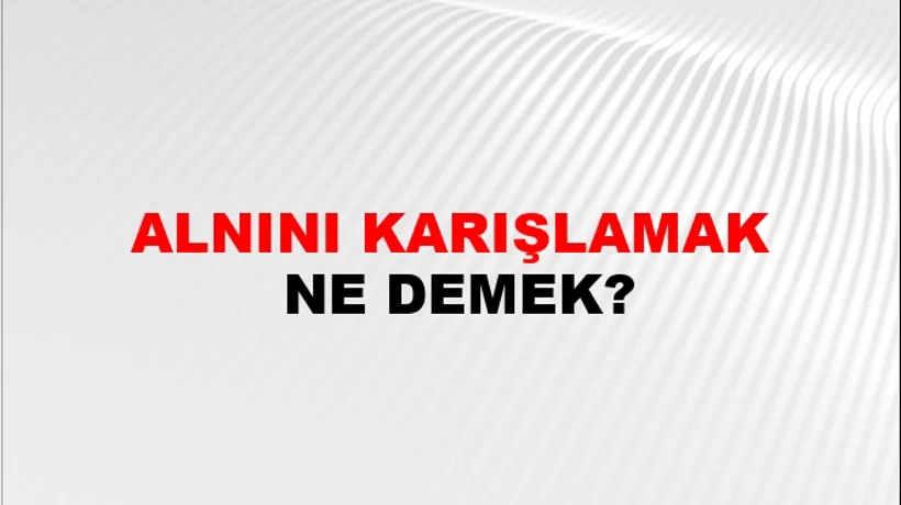Alnını Karışlamak Alnını Karışlamak
