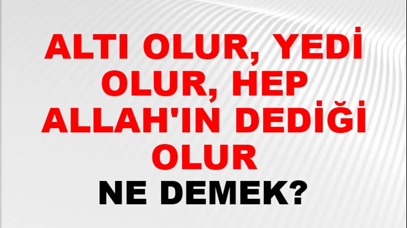 Altı Olur, Yedi Olur, Hep Allah'ın Dediği Olur Altı Olur, Yedi Olur, Hep Allah'ın Dediği Olur