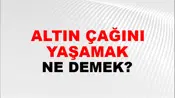 Altın Çağını Yaşamak