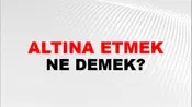Altına Etmek (Veya kaçırmak)