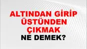 Altından Girip Üstünden Çıkmak