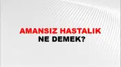 Amansız Hastalık