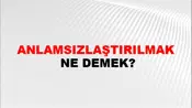 Anlamsızlaştırılmak