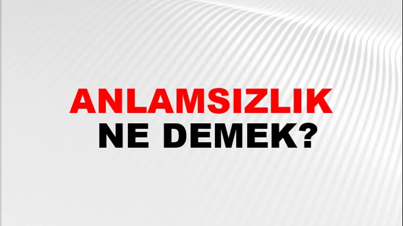 Anlamsızlık Anlamsızlık