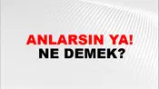 Anlarsın Ya!