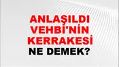 Anlaşıldı Vehbi'nin Kerrakesi