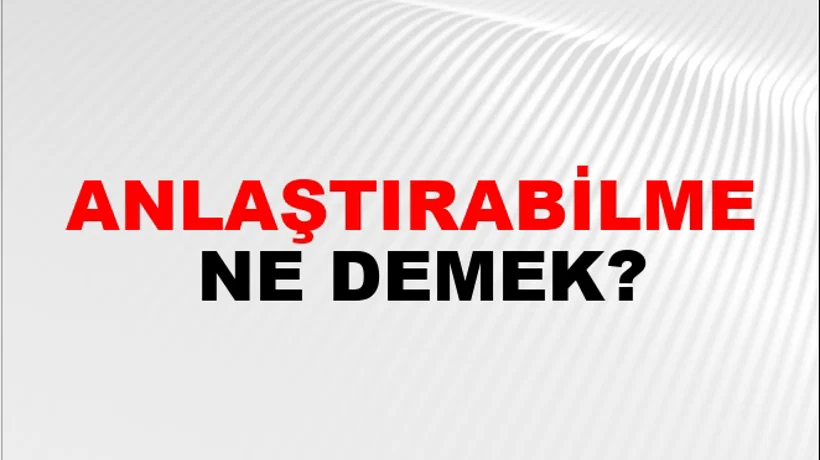 Anlaştırabilme Anlaştırabilme